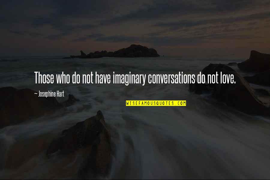 Badenhorst Winery Quotes By Josephine Hart: Those who do not have imaginary conversations do Badenhorst Winery Quotes By Josephine Hart: Those who do not have imaginary conversations do