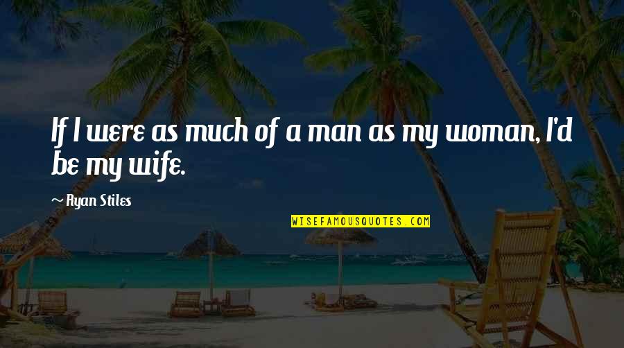 Badenhorst Winery Quotes By Ryan Stiles: If I were as much of a man Badenhorst Winery Quotes By Ryan Stiles: If I were as much of a man
