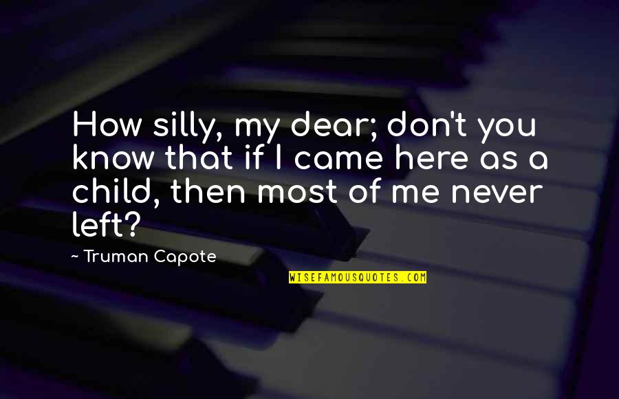 Badenhorst Wines Quotes By Truman Capote: How silly, my dear; don't you know that Badenhorst Wines Quotes By Truman Capote: How silly, my dear; don't you know that