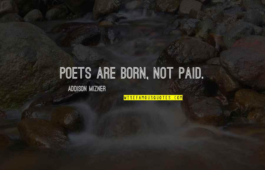 Bader Syndrome Quotes By Addison Mizner: Poets are born, not paid.