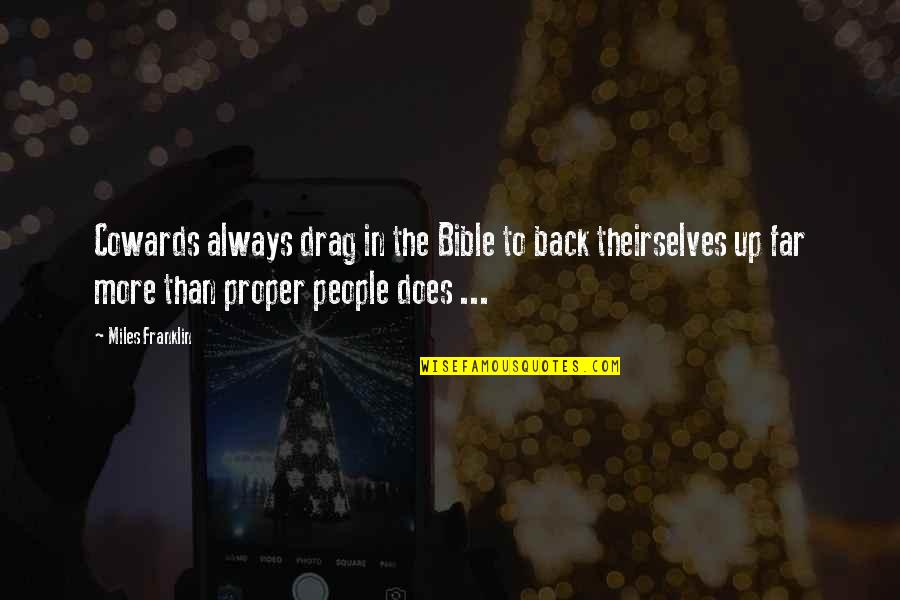 Bader Syndrome Quotes By Miles Franklin: Cowards always drag in the Bible to back