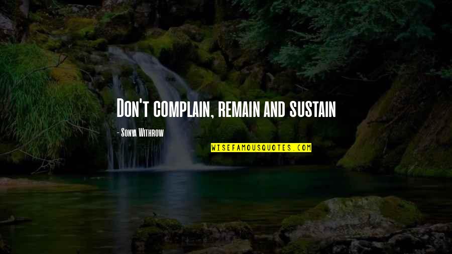 Bader Syndrome Quotes By Sonya Withrow: Don't complain, remain and sustain