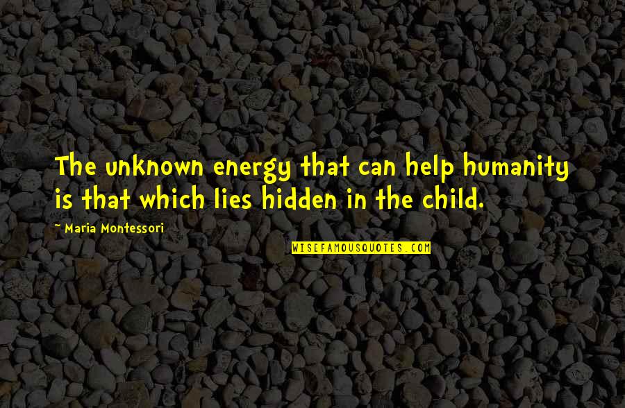 Badescu Mario Quotes By Maria Montessori: The unknown energy that can help humanity is