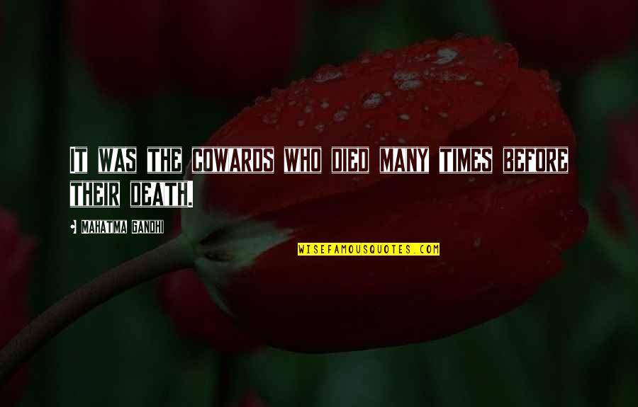 Badestowe Quotes By Mahatma Gandhi: It was the cowards who died many times Badestowe Quotes By Mahatma Gandhi: It was the cowards who died many times