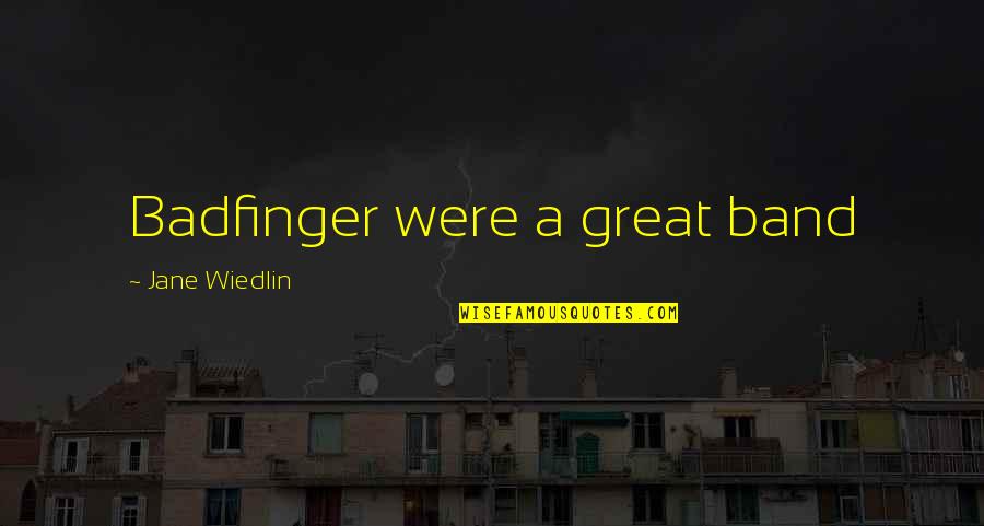 Badfinger Quotes By Jane Wiedlin: Badfinger were a great band