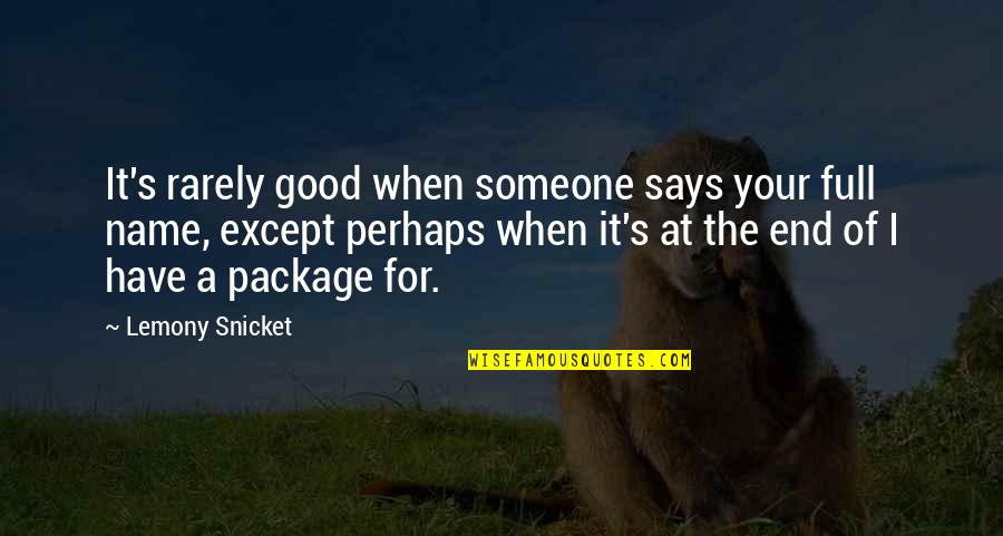 Badfinger Quotes By Lemony Snicket: It's rarely good when someone says your full