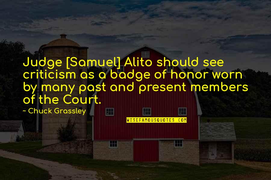 Badge Quotes By Chuck Grassley: Judge [Samuel] Alito should see criticism as a