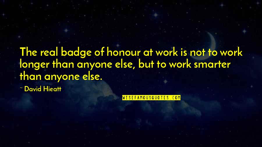 Badge Quotes By David Hieatt: The real badge of honour at work is