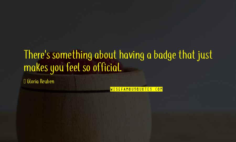 Badge Quotes By Gloria Reuben: There's something about having a badge that just