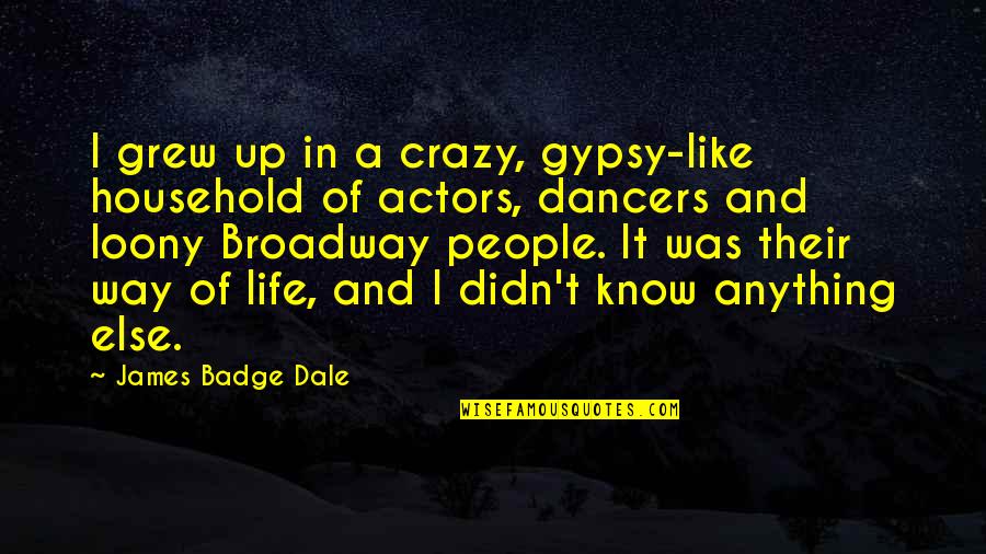 Badge Quotes By James Badge Dale: I grew up in a crazy, gypsy-like household