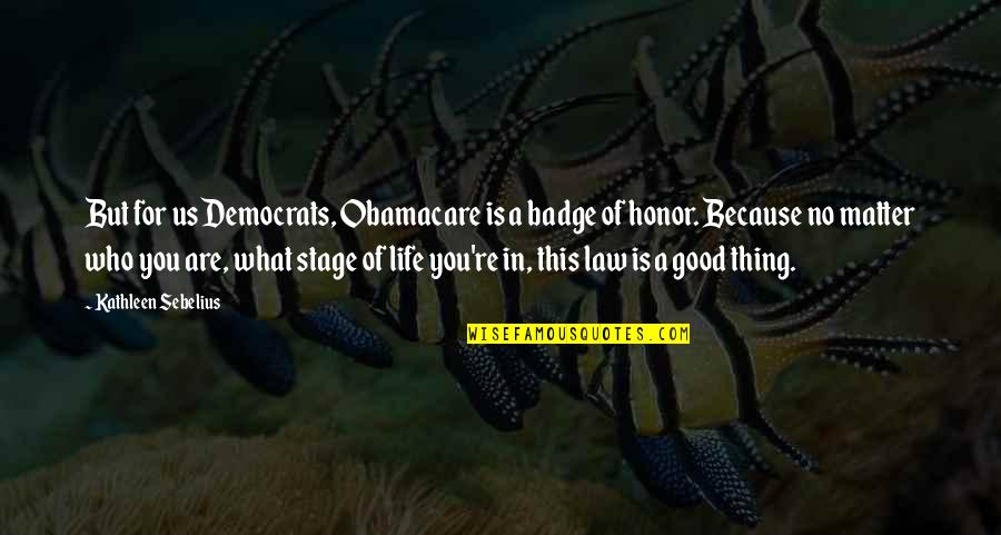Badge Quotes By Kathleen Sebelius: But for us Democrats, Obamacare is a badge