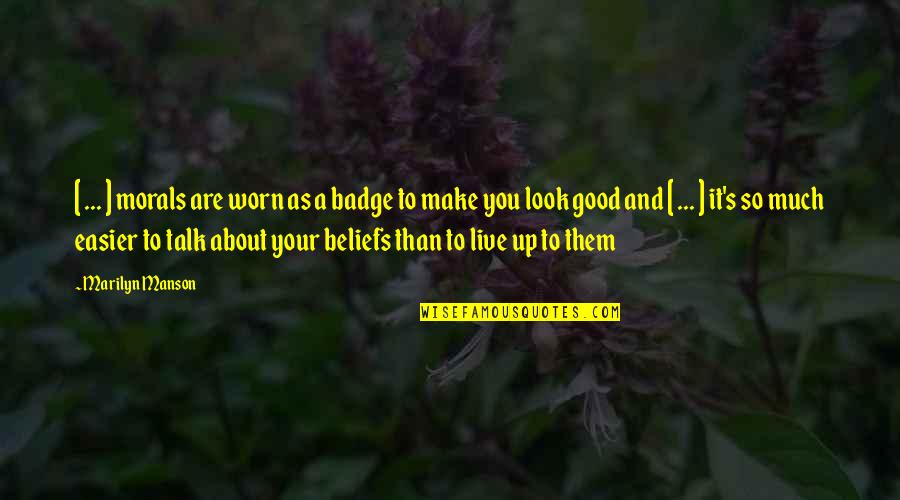 Badge Quotes By Marilyn Manson: [ ... ] morals are worn as a