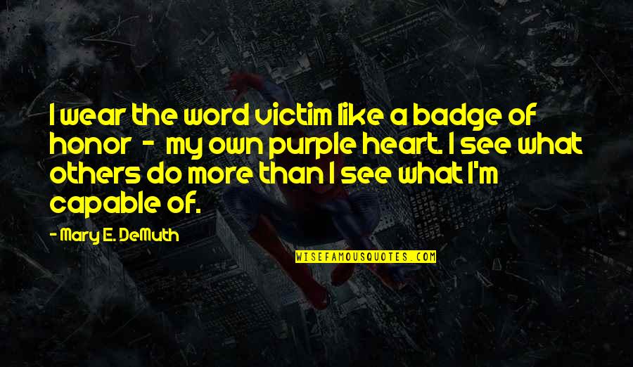 Badge Quotes By Mary E. DeMuth: I wear the word victim like a badge