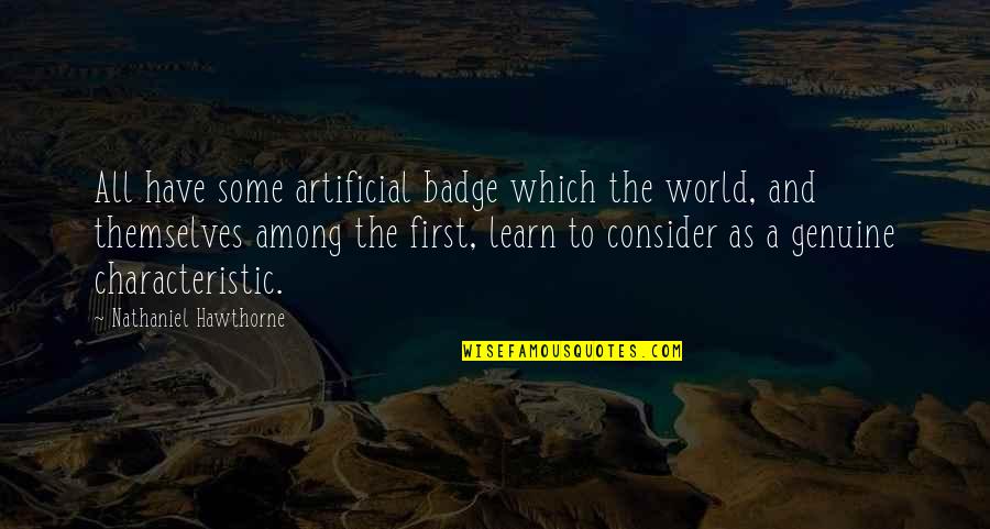 Badge Quotes By Nathaniel Hawthorne: All have some artificial badge which the world,