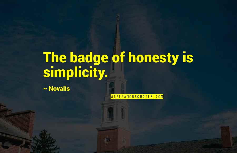 Badge Quotes By Novalis: The badge of honesty is simplicity.