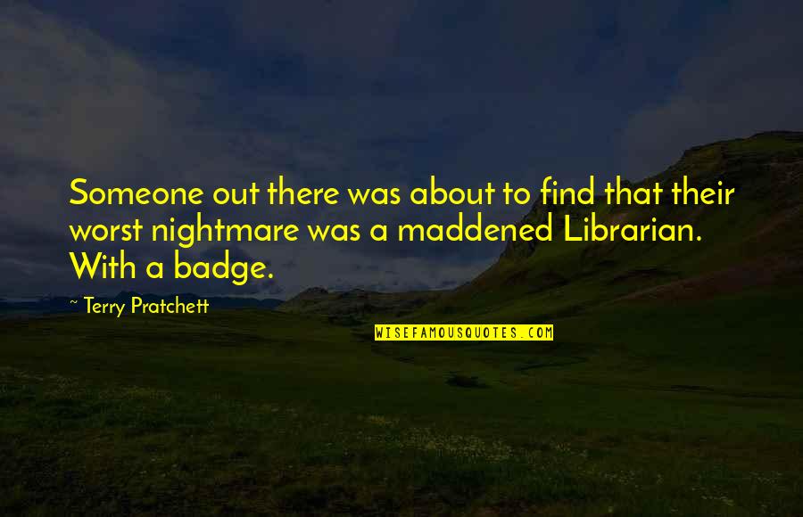 Badge Quotes By Terry Pratchett: Someone out there was about to find that