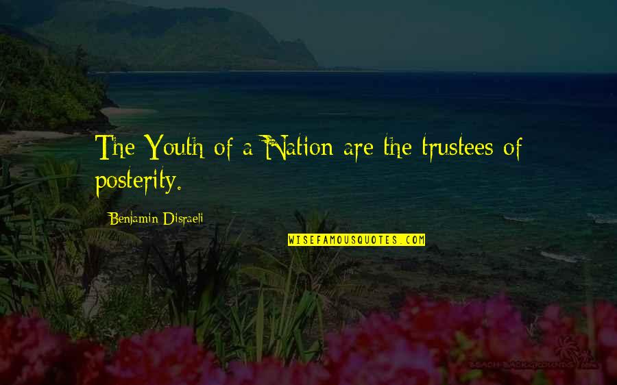 Badged Quotes By Benjamin Disraeli: The Youth of a Nation are the trustees