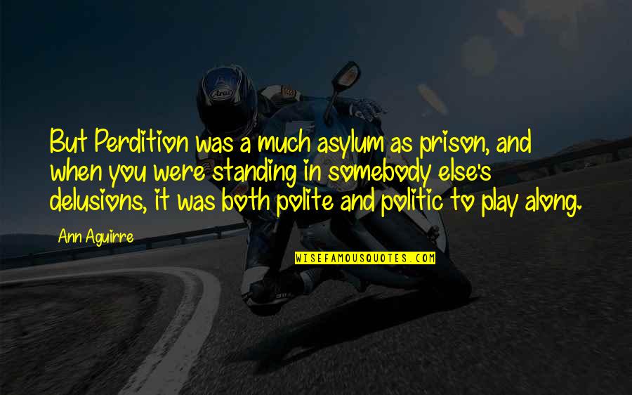 Badgering Synonym Quotes By Ann Aguirre: But Perdition was a much asylum as prison,