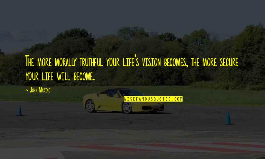Badgerlock Quotes By John Marino: The more morally truthful your life's vision becomes,