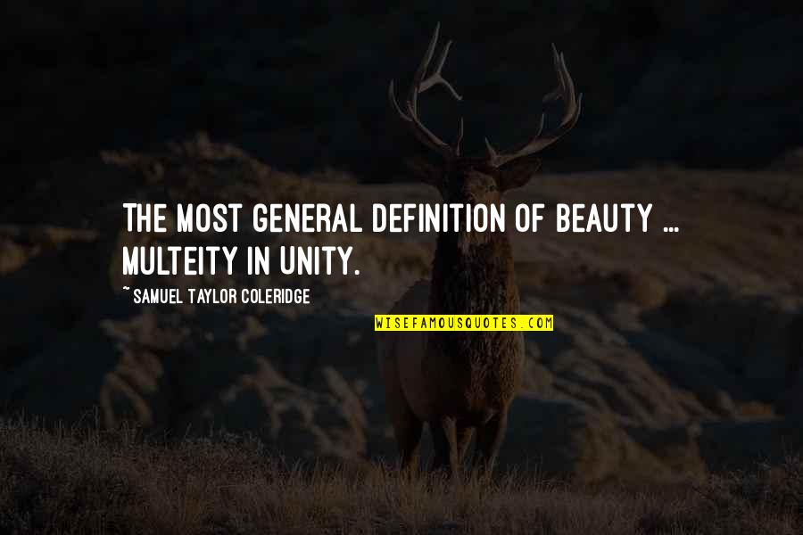Badgerlock Quotes By Samuel Taylor Coleridge: The most general definition of beauty ... Multeity