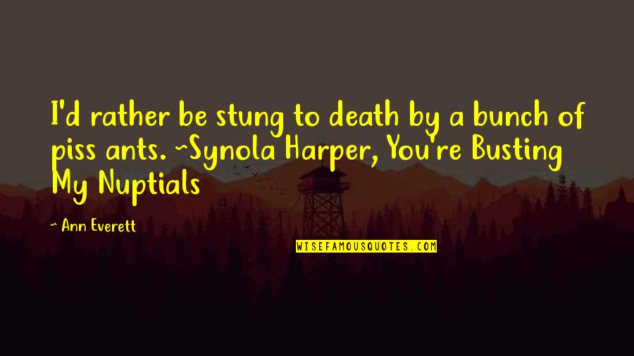 Badgery Creek Quotes By Ann Everett: I'd rather be stung to death by a Badgery Creek Quotes By Ann Everett: I'd rather be stung to death by a
