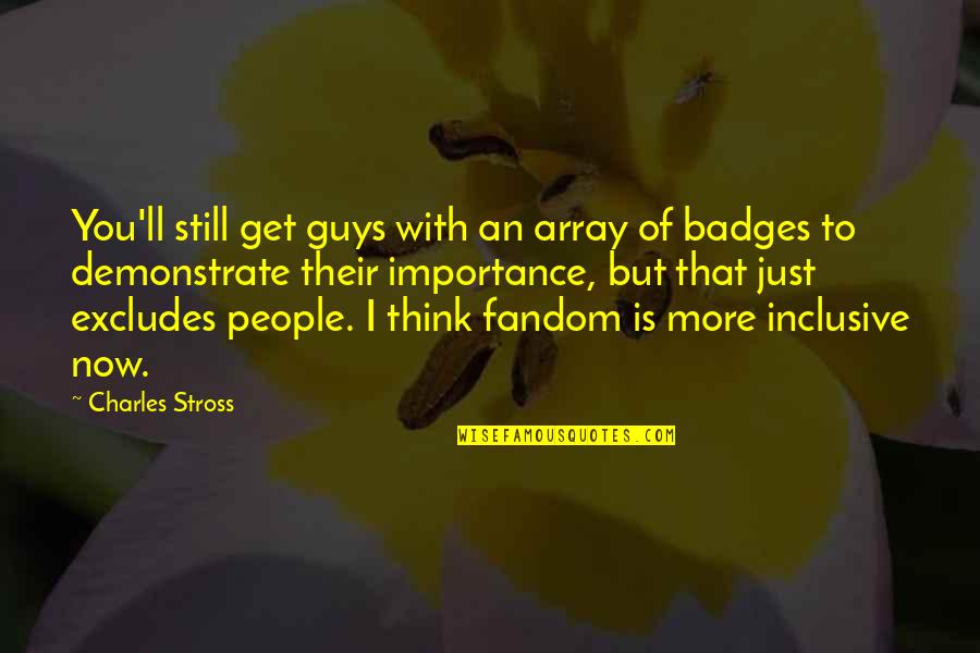 Badges Quotes By Charles Stross: You'll still get guys with an array of