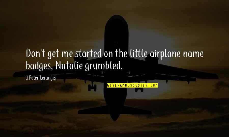 Badges Quotes By Peter Lerangis: Don't get me started on the little airplane