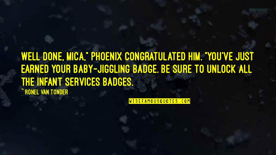 Badges Quotes By Ronel Van Tonder: Well done, Mica," Phoenix congratulated him. "You've just