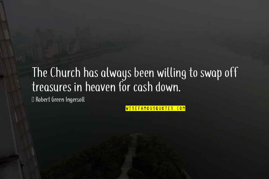 Badges What Badges Movie Quotes By Robert Green Ingersoll: The Church has always been willing to swap Badges What Badges Movie Quotes By Robert Green Ingersoll: The Church has always been willing to swap