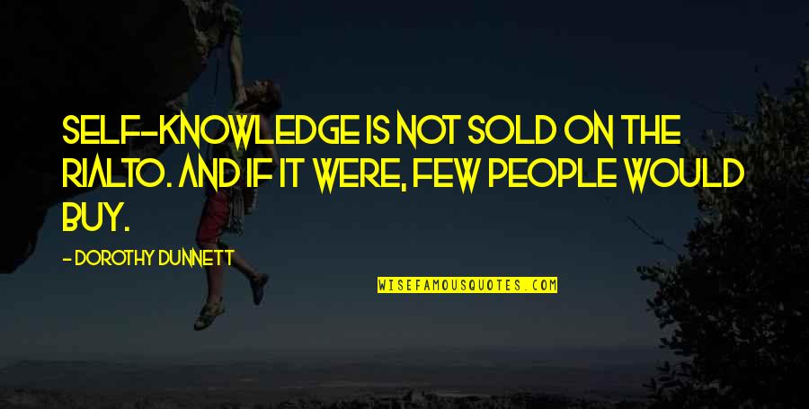 Badgumani Quotes By Dorothy Dunnett: Self-knowledge is not sold on the Rialto. And