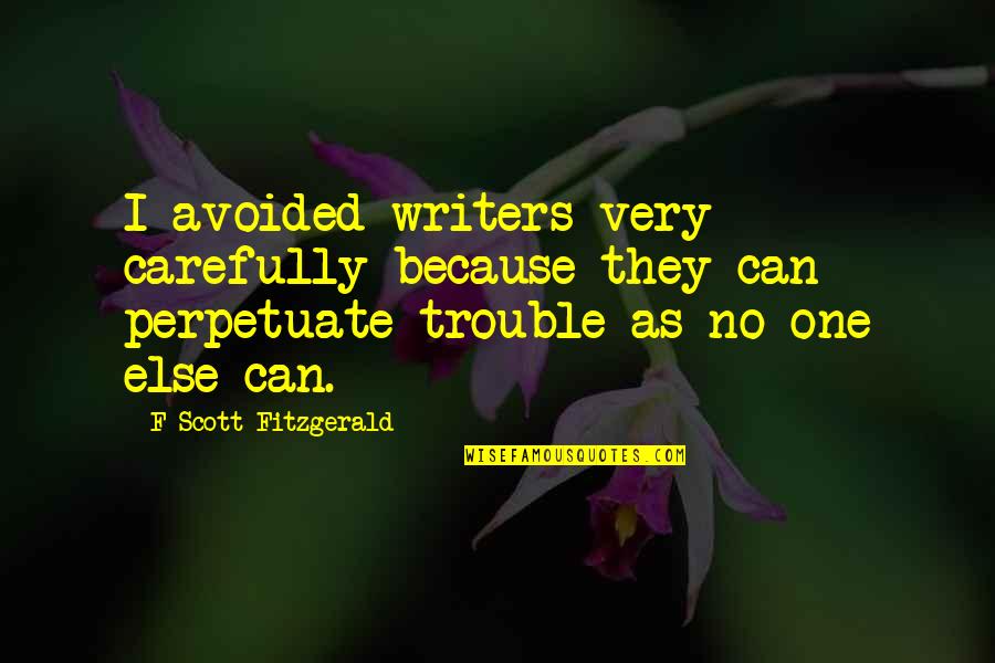 Badhai Ho Badhai Quotes By F Scott Fitzgerald: I avoided writers very carefully because they can