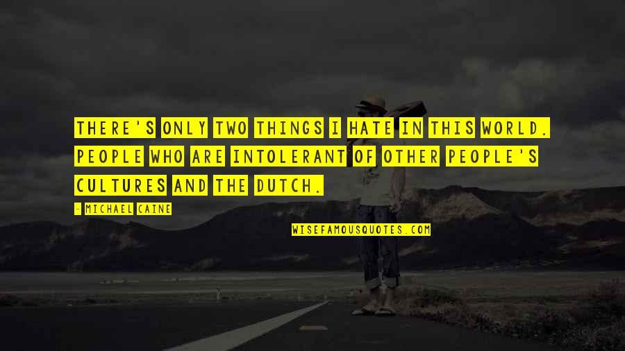 Badhanddoek Quotes By Michael Caine: There's only two things I hate in this Badhanddoek Quotes By Michael Caine: There's only two things I hate in this