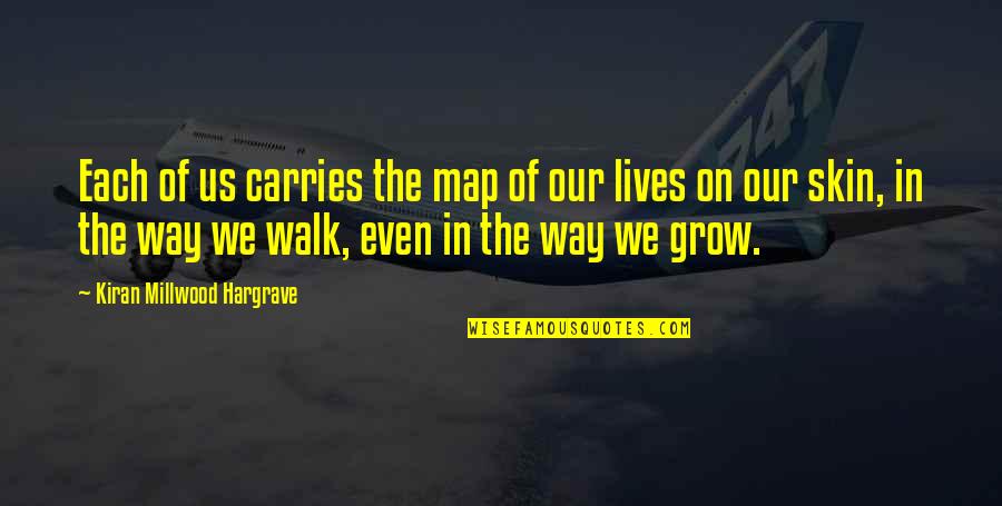 Badhani Quotes By Kiran Millwood Hargrave: Each of us carries the map of our