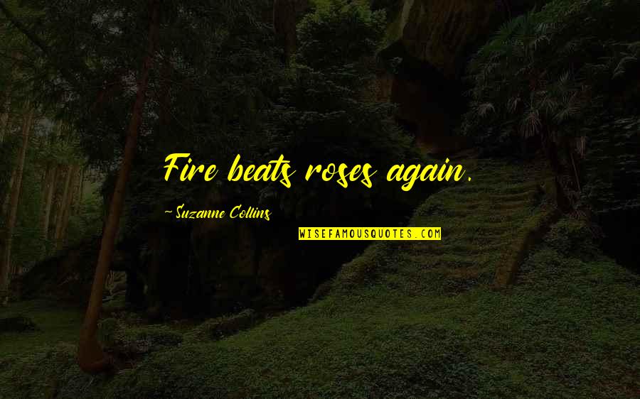 Badi Behen Quotes By Suzanne Collins: Fire beats roses again.
