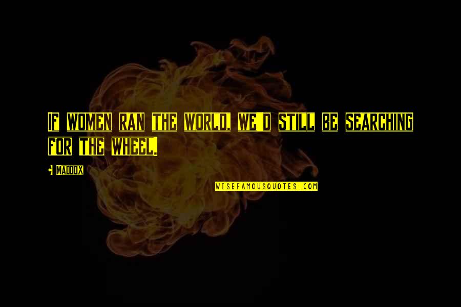 Badias Complete Quotes By Maddox: If women ran the world, we'd still be