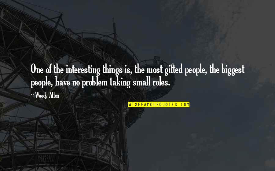 Badias Complete Quotes By Woody Allen: One of the interesting things is, the most Badias Complete Quotes By Woody Allen: One of the interesting things is, the most