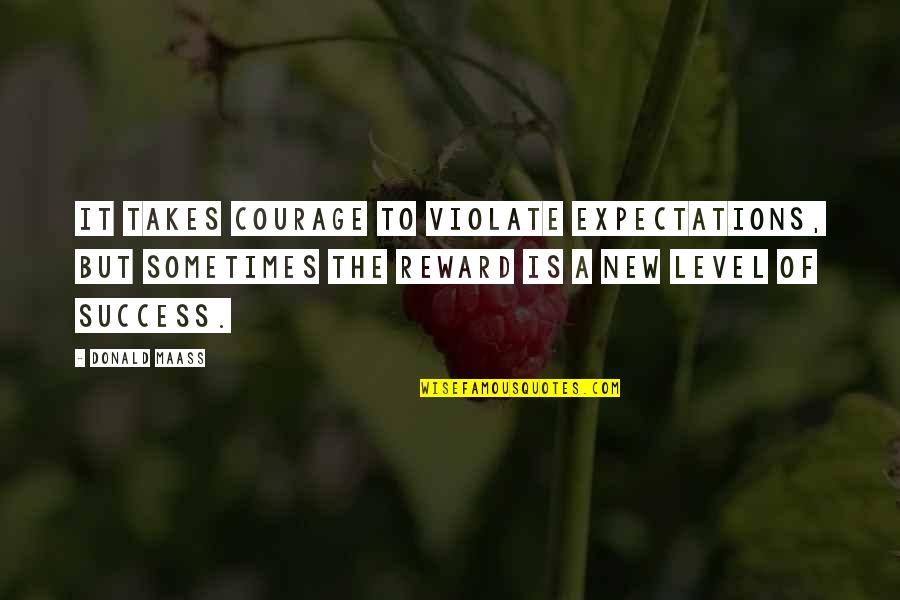 Badicaldadical Quotes By Donald Maass: It takes courage to violate expectations, but sometimes