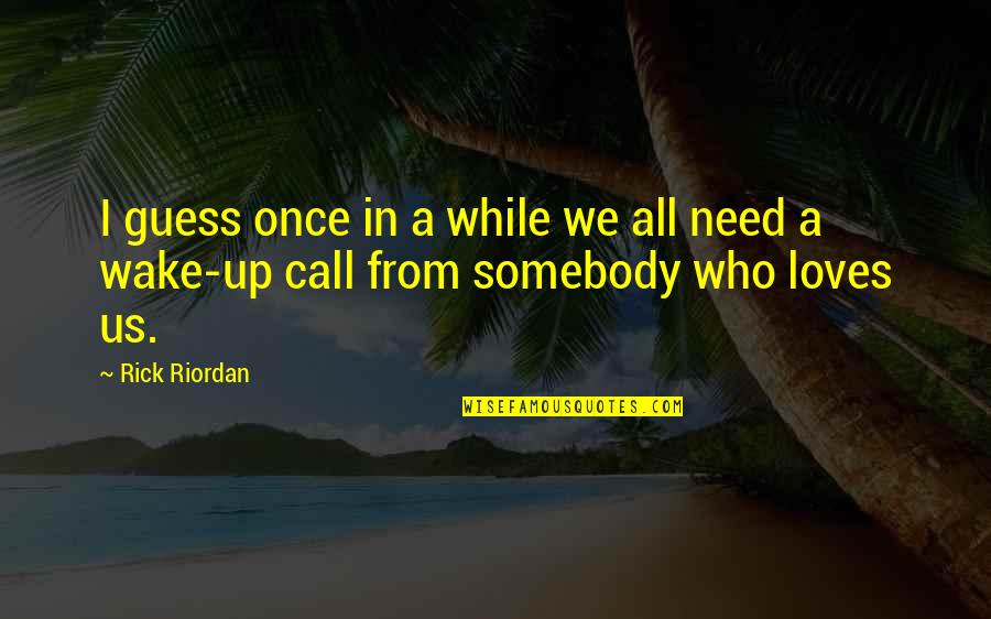 Badicaul Quotes By Rick Riordan: I guess once in a while we all