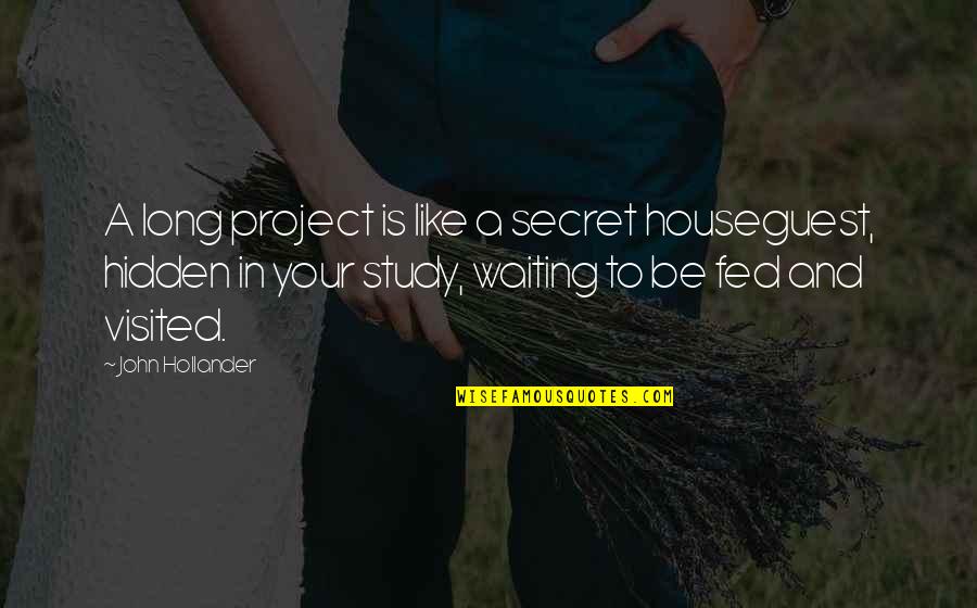 Badillo Construction Quotes By John Hollander: A long project is like a secret houseguest, Badillo Construction Quotes By John Hollander: A long project is like a secret houseguest,