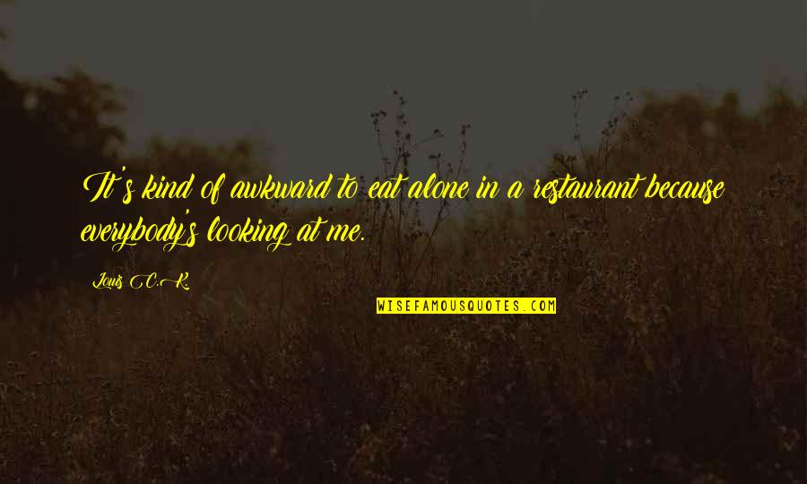 Badinerie Flute Quotes By Louis C.K.: It's kind of awkward to eat alone in