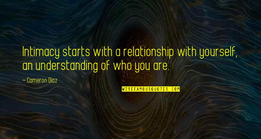 Badiola Arena Quotes By Cameron Diaz: Intimacy starts with a relationship with yourself, an