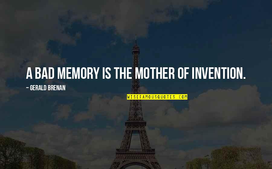 Badion Client Quotes By Gerald Brenan: A bad memory is the mother of invention.