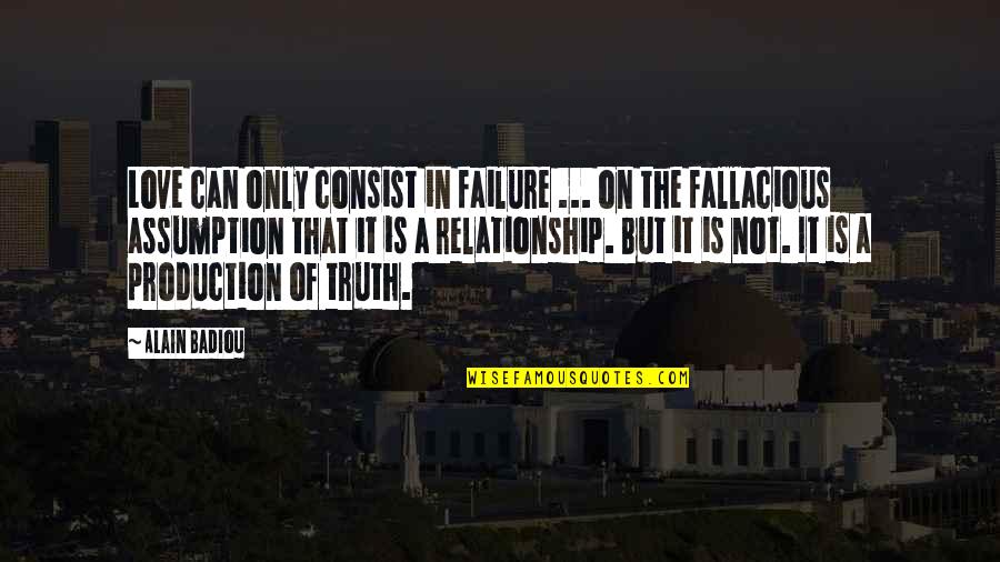 Badiou Quotes By Alain Badiou: Love can only consist in failure ... on