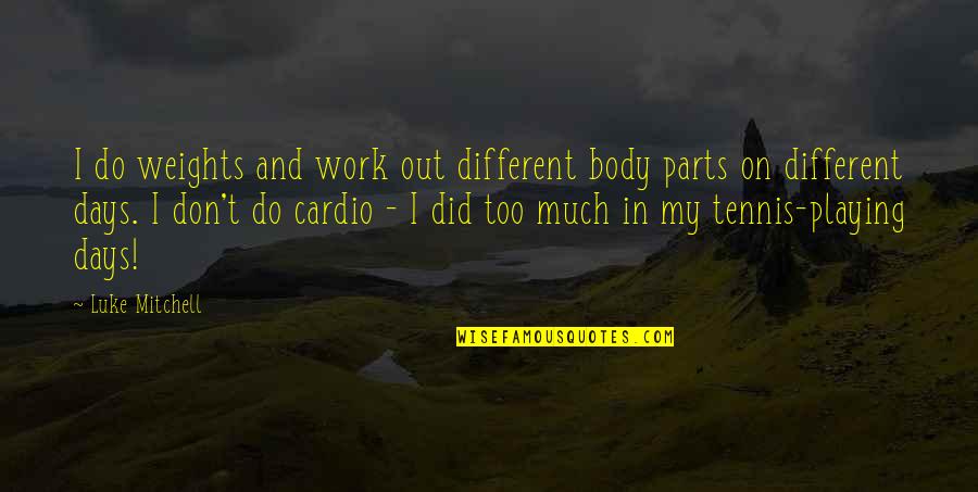 Badis Quotes By Luke Mitchell: I do weights and work out different body Badis Quotes By Luke Mitchell: I do weights and work out different body