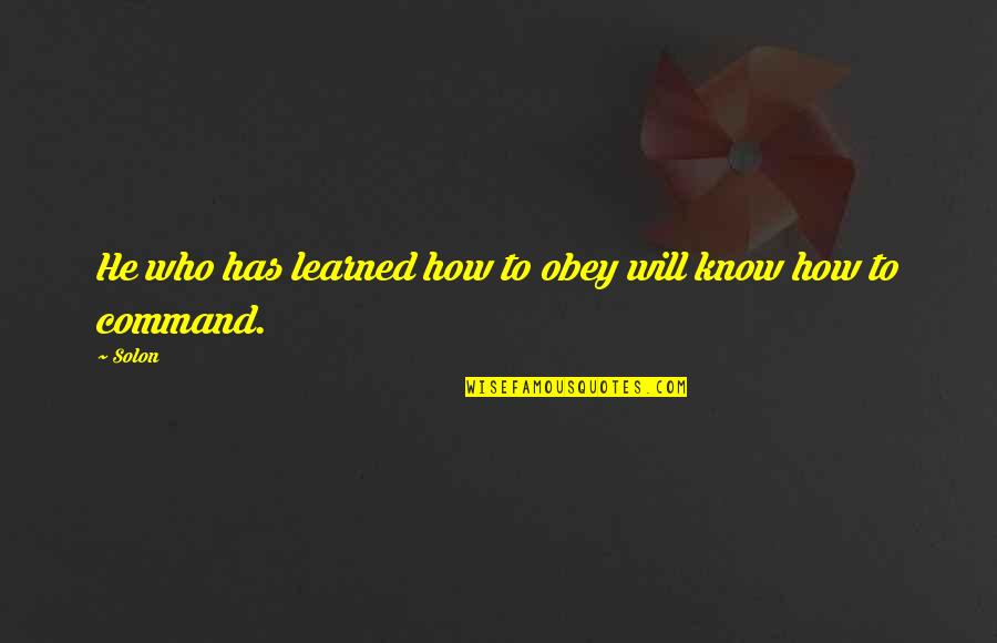 Badis Quotes By Solon: He who has learned how to obey will