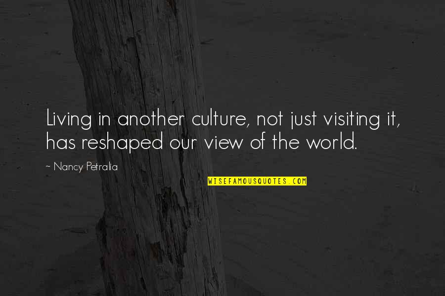 Badisches Landesmuseum Quotes By Nancy Petralia: Living in another culture, not just visiting it,