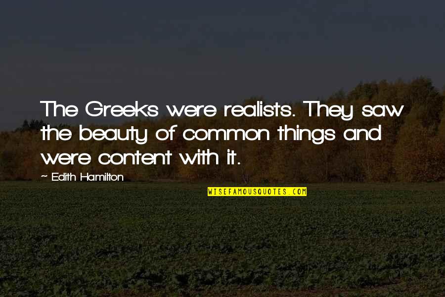 Badisches Obstwasserle Quotes By Edith Hamilton: The Greeks were realists. They saw the beauty