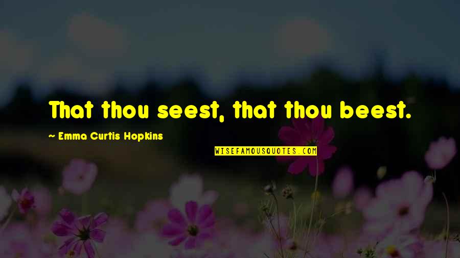 Badisches Obstwasserle Quotes By Emma Curtis Hopkins: That thou seest, that thou beest.