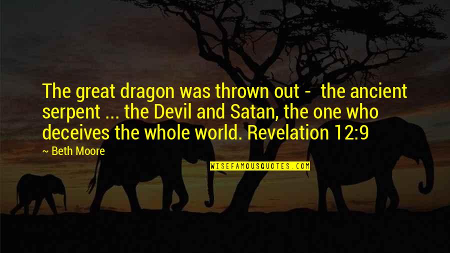 Badishop Quotes By Beth Moore: The great dragon was thrown out - the Badishop Quotes By Beth Moore: The great dragon was thrown out - the