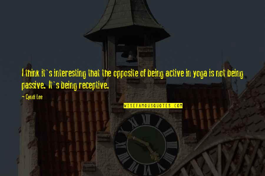 Badishop Quotes By Cyndi Lee: I think it's interesting that the opposite of Badishop Quotes By Cyndi Lee: I think it's interesting that the opposite of